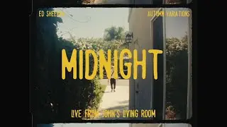 Ed Sheeran - Midnight (Live From Johns Living Room)