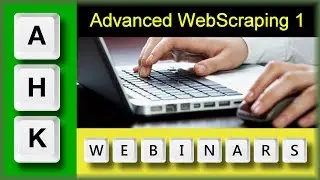 AutoHotkey Webinar 10/2018 Hour 1- Advanced WebScraping