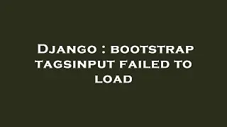 Django : bootstrap tagsinput failed to load