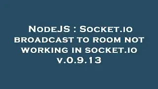 NodeJS : Socket.io broadcast to room not working in socket.io v.0.9.13