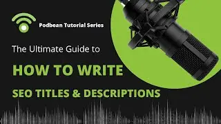 Podbean Tutorial Series - How to Write SEO Titles & Descriptions