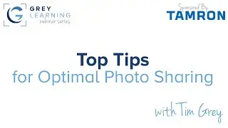 Top Tips for Optimal Photo Sharing - GreyLearning Webinar