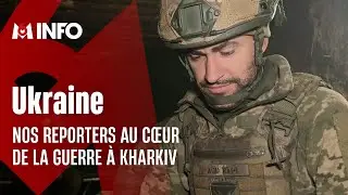 Au cœur de la guerre à Kharkiv en Ukraine avec nos reporters