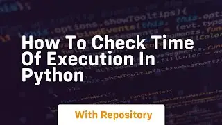 how to check time of execution in python