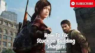 How To Fix The Last Of Us Part 1 PC Stuck on Building Shaders | Crashing Building Shaders |