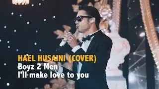 HAEL HUSAINI - Boyz 2 Men - I'll make love to you (COVER)