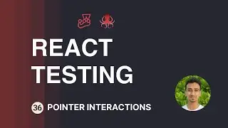 React Testing Tutorial - 36 - Pointer Interactions