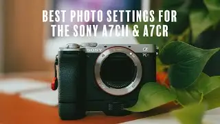 The Best Settings for Sony a7CII & a7CR Photography