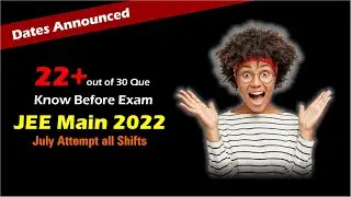 JEE Main 2022 from 25th July | 22+ out of 30 Que leaked out