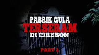 PABRIK GULA TERSERAM DI CIREBON PART 2 #jurnalrisa