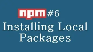 npm Tutorial for Beginners - 6 - Installing Local Packages