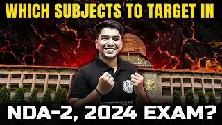 Which Subjects To Target in NDA-2, 2024 Exam? | NDA Exam Preparation | UPSC NDA-2, 2024