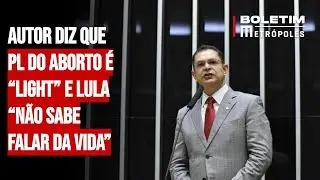 Autor diz que PL do Aborto é “light” e Lula “não sabe falar da vida”