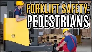 FORKLIFT SAFETY: PEDESTRIANS