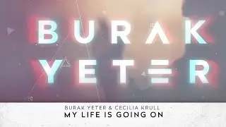 Burak Yeter & Cecilia Krull - My Life Is Going On (Burak Yeter Remix) (Lyric Video)