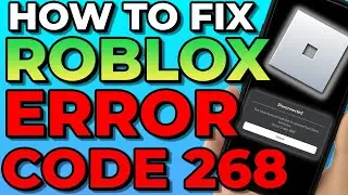 How To Solve Roblox Error Code 268 (Easy Fix)