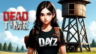 🔴🎥 Девушка выживает на сервере DEAD TIME PVE | Stream DayZ 1.26 