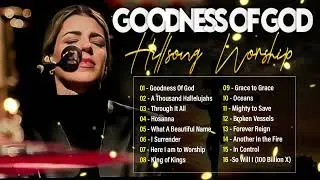 Special Hillsong Worship Songs Playlist 2024 ~ Goodness Of God ~ Best Praise And Worship #191