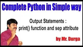 Python Tutorial ||  Output Statements  print function and sep attribute || by Durga sir