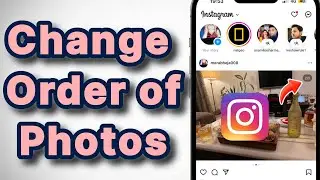 How to Change the Order of Photos after Posting on Instagram