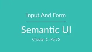 Semantic UI - Input and Form - Part 5