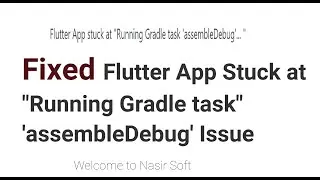 Flutter | Fixed  App Stuck at Running Gradle task assembleDebug Issue