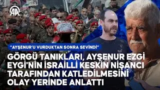 Görgü tanıkları, Eygi'nin İsrailli keskin nişancı tarafından katledilmesini olay yerinde anlattı