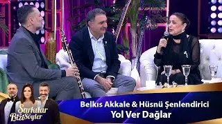 Belkıs Akkale & Hüsnü Şenlendirici - YOL VER DAĞLAR