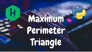 180 - Maximum Perimeter Triangle | Greedy | Hackerrank Solution | Python