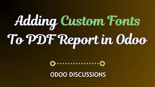 Adding Custom Fonts to Qweb PDF Reports in Odoo || Odoo 16 Technical Course