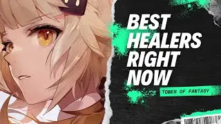 BEST HEALERS TO USE IN TOWER OF FANTASY! HEALERS GUIDE 2022