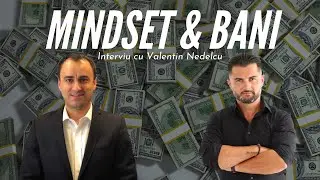 Mindset și Bani - Interviu cu Valentin Nedelcu