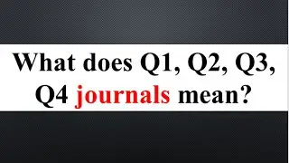 Q1, Q2, Q3, Q4 meaning? What are Q1, Q2, Q3 and Q4 journals? Rankings of journals||