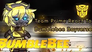 Team Prime React To Bumblebee Bayverse | Nirimi_Kun