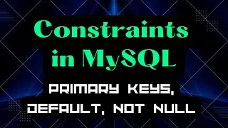 Constraints in MySQL | Primary Keys, Default, Not Null | 