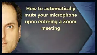 How to automatically mute your microphone upon entering a Zoom meeting