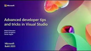 Build 2023 - Advance developer tips and tricks in Visual Studio