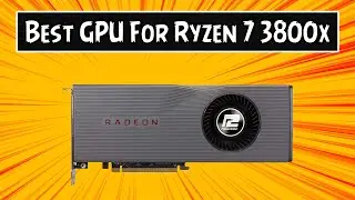 Best Graphics Card for Ryzen 7 3800x in 2021