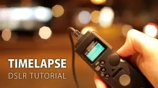 DSLR Tutorial: How to make a timelapse!