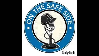 On the Safe Side podcast Episode 55: Live from the 2024 NSC Safety Congress & Expo