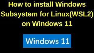 How to install Windows Subsystem for Linux(WSL2) on Windows 11