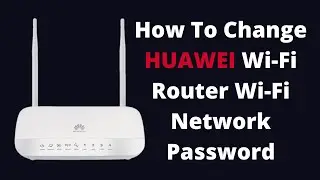 How To Change HUAWEI Wi-Fi Router Wi-Fi Network Password