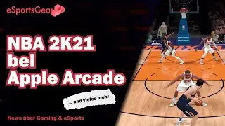 Gaming News: NBA 2K21 als Mobile Version bei Apple Arcade | CS Coinbase Partnerschaft 🕹️ eSportsGear