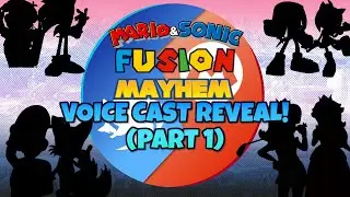 Mario and Sonic: Fusion Mayhem!- VOICE CAST REVEAL!!! (Part 1)