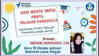 AKSI NYATA TOPIK PROFIL PELAJAR PANCASILA : SOSIALISASI PROFIL PELAJAR PANCASILA PADA MURID (GURU)