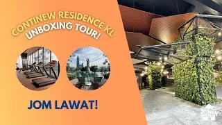 UNBOXING TOUR | Continew Residence, Jalan Tun Razak KL