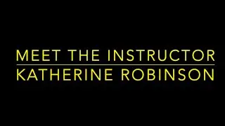 Meet the Instructor- Katherine Robinson