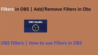 What is OBS Filters | How to add/remove filters in OBS