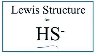 How to Draw the Lewis Dot Structure for HS-  | Hydrosulfide ion