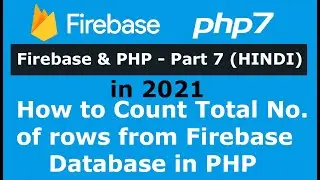 Firebase and PHP - Part 7: How to Count Total Number of rows from Firebase Database in PHP - HINDI